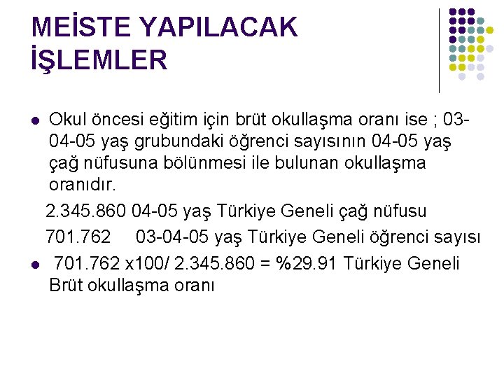 MEİSTE YAPILACAK İŞLEMLER Okul öncesi eğitim için brüt okullaşma oranı ise ; 0304 -05