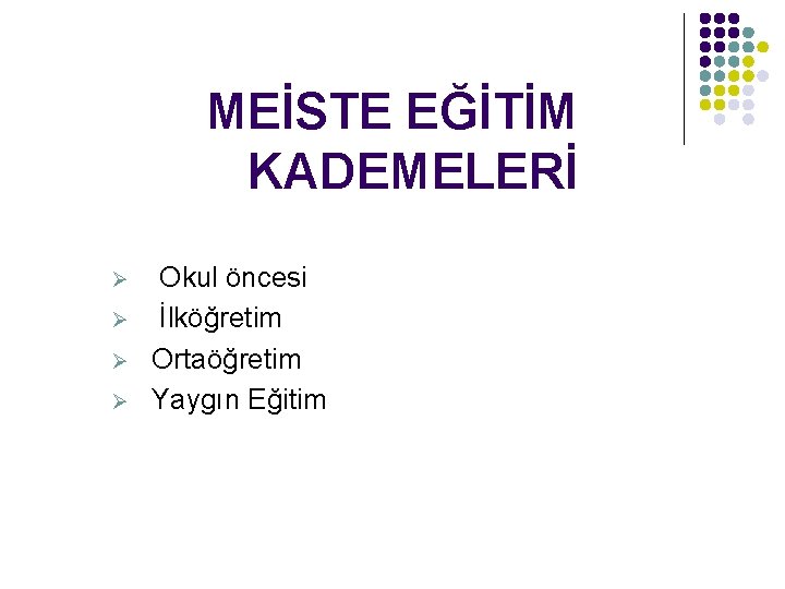 MEİSTE EĞİTİM KADEMELERİ Ø Ø Okul öncesi İlköğretim Ortaöğretim Yaygın Eğitim 