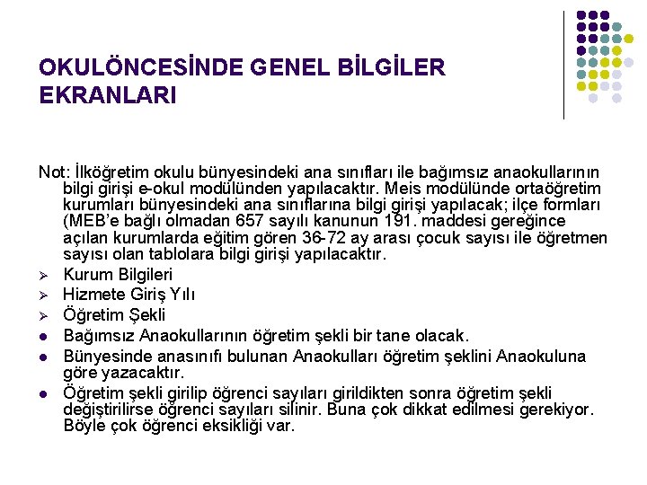 OKULÖNCESİNDE GENEL BİLGİLER EKRANLARI Not: İlköğretim okulu bünyesindeki ana sınıfları ile bağımsız anaokullarının bilgi