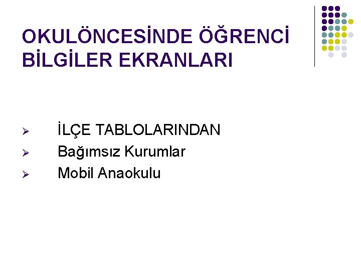 OKULÖNCESİNDE ÖĞRENCİ BİLGİLER EKRANLARI Ø Ø Ø İLÇE TABLOLARINDAN Bağımsız Kurumlar Mobil Anaokulu 