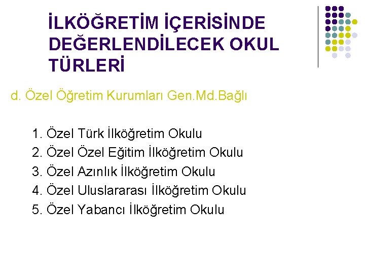 İLKÖĞRETİM İÇERİSİNDE DEĞERLENDİLECEK OKUL TÜRLERİ d. Özel Öğretim Kurumları Gen. Md. Bağlı 1. Özel