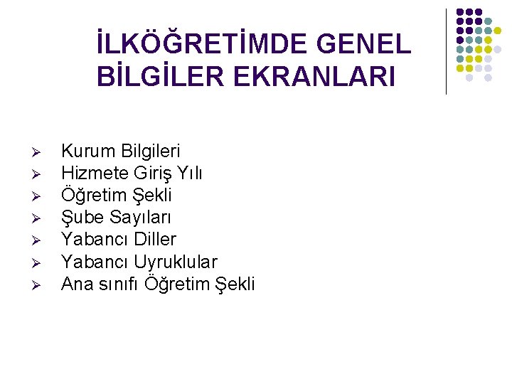 İLKÖĞRETİMDE GENEL BİLGİLER EKRANLARI Ø Ø Ø Ø Kurum Bilgileri Hizmete Giriş Yılı Öğretim