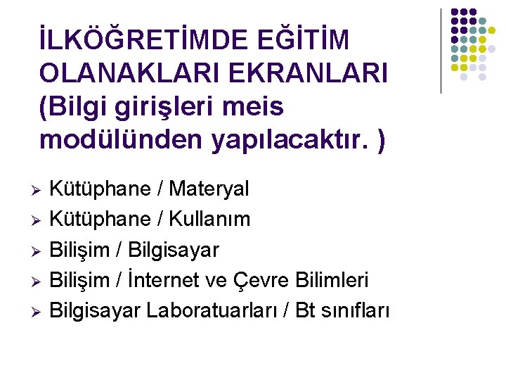 İLKÖĞRETİMDE EĞİTİM OLANAKLARI EKRANLARI (Bilgi girişleri meis modülünden yapılacaktır. ) Ø Ø Ø Kütüphane