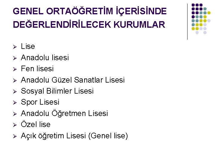 GENEL ORTAÖĞRETİM İÇERİSİNDE DEĞERLENDİRİLECEK KURUMLAR Ø Ø Ø Ø Ø Lise Anadolu lisesi Fen