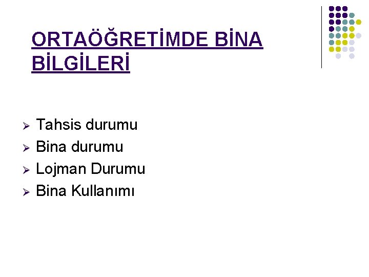 ORTAÖĞRETİMDE BİNA BİLGİLERİ Ø Ø Tahsis durumu Bina durumu Lojman Durumu Bina Kullanımı 