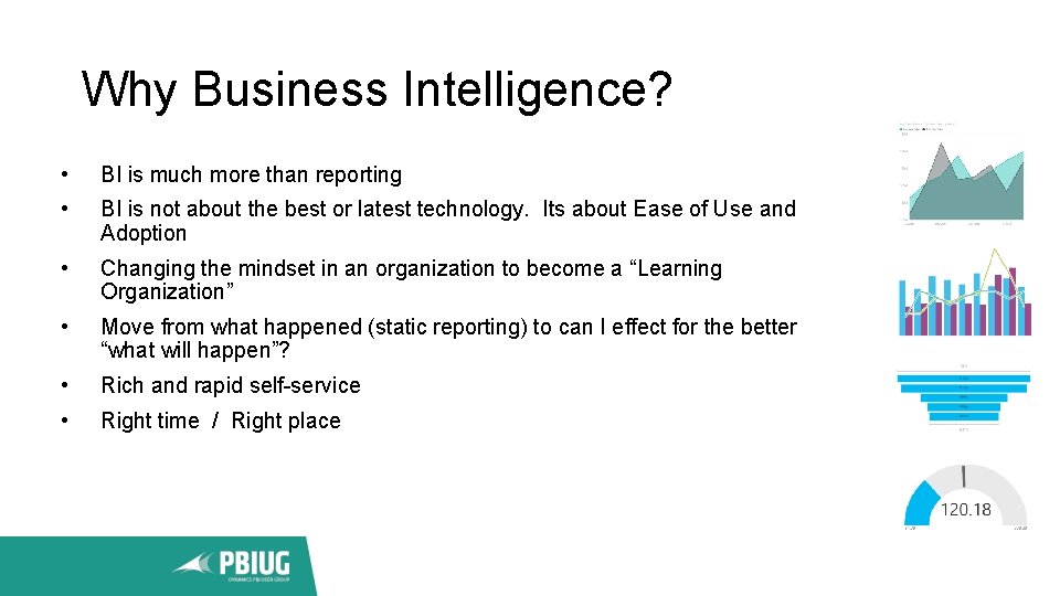 Why Business Intelligence? • BI is much more than reporting • BI is not