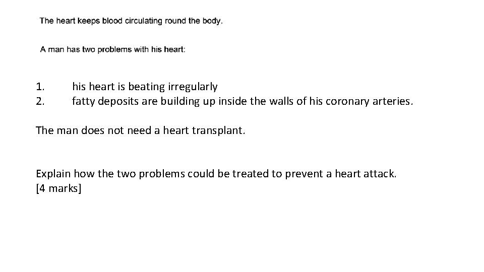 1. 2. his heart is beating irregularly fatty deposits are building up inside the