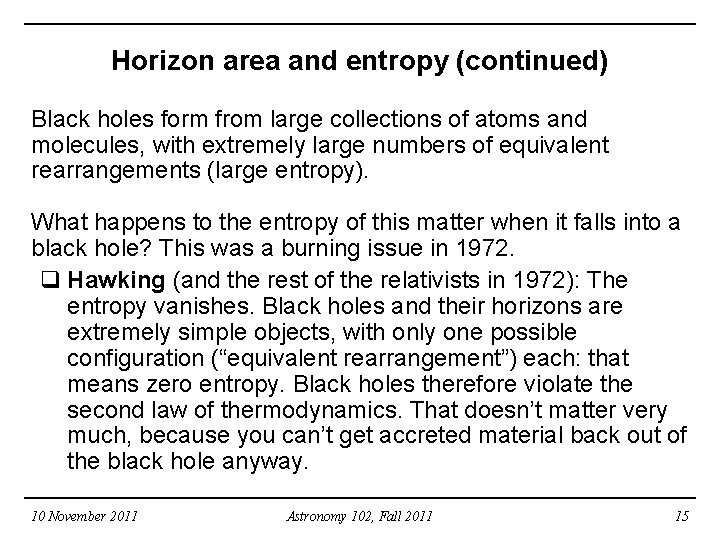Horizon area and entropy (continued) Black holes form from large collections of atoms and
