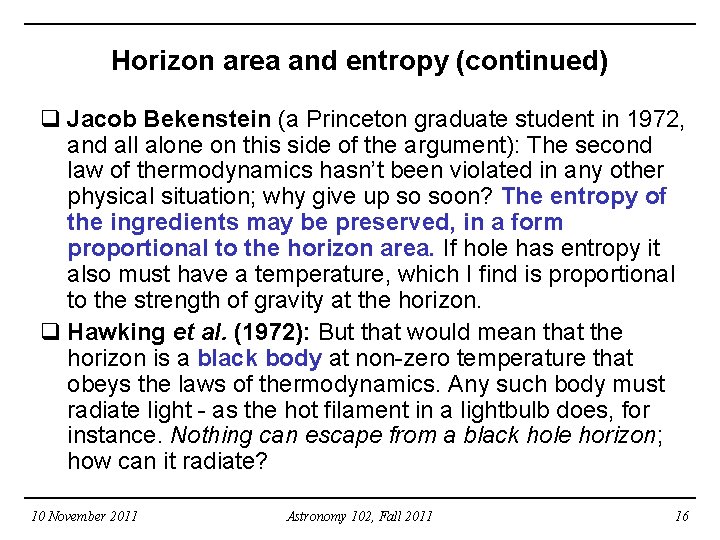 Horizon area and entropy (continued) q Jacob Bekenstein (a Princeton graduate student in 1972,