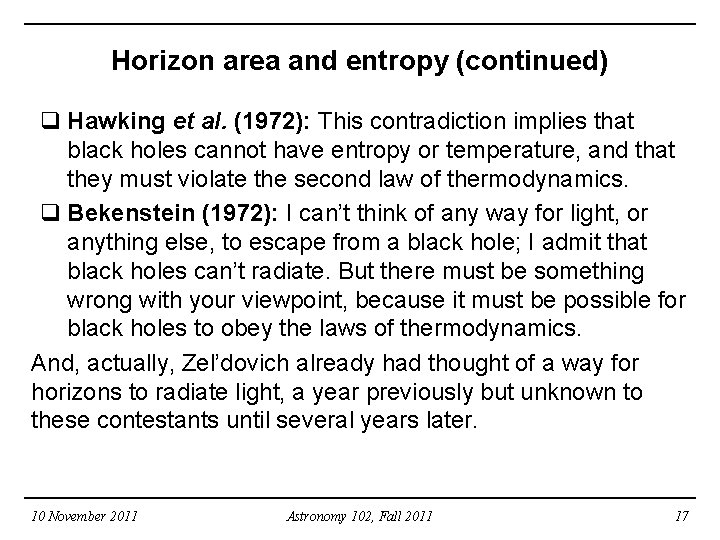 Horizon area and entropy (continued) q Hawking et al. (1972): This contradiction implies that