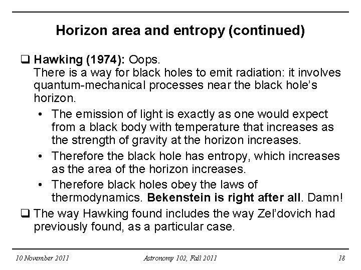 Horizon area and entropy (continued) q Hawking (1974): Oops. There is a way for