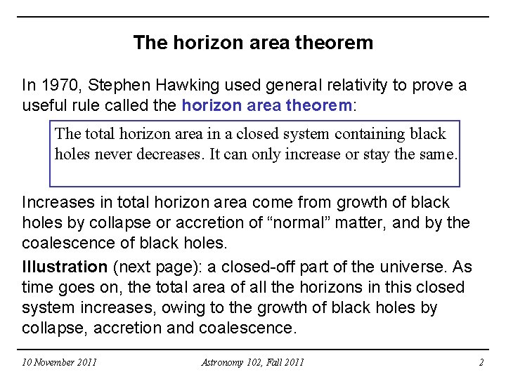 The horizon area theorem In 1970, Stephen Hawking used general relativity to prove a