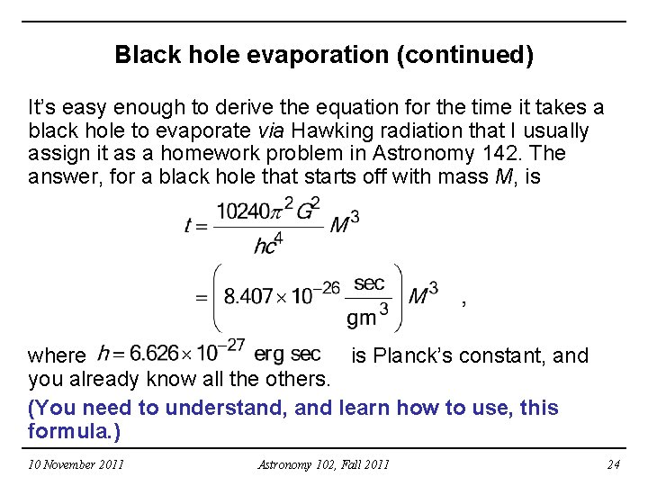 Black hole evaporation (continued) It’s easy enough to derive the equation for the time