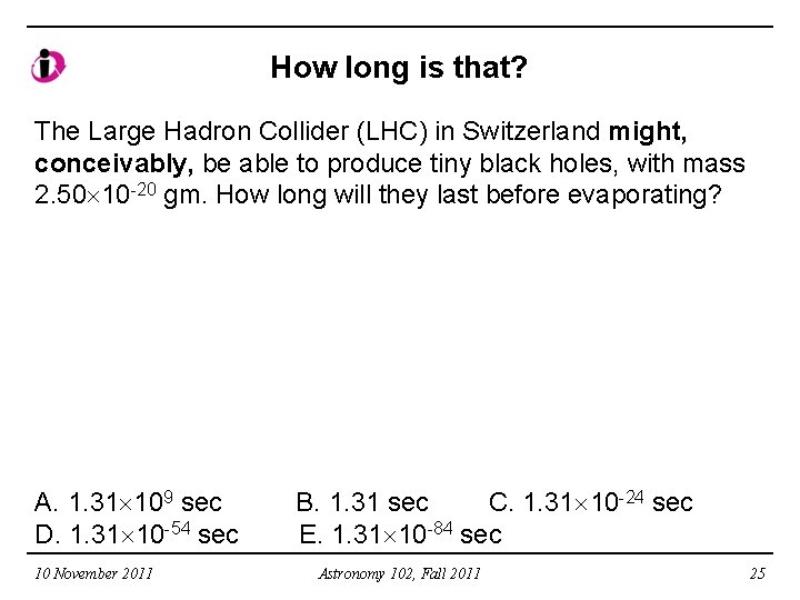 How long is that? The Large Hadron Collider (LHC) in Switzerland might, conceivably, be