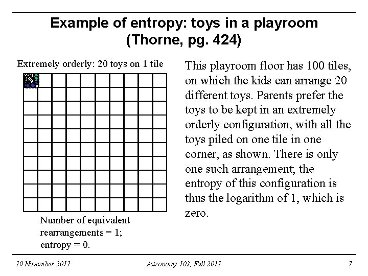 Example of entropy: toys in a playroom (Thorne, pg. 424) Extremely orderly: 20 toys