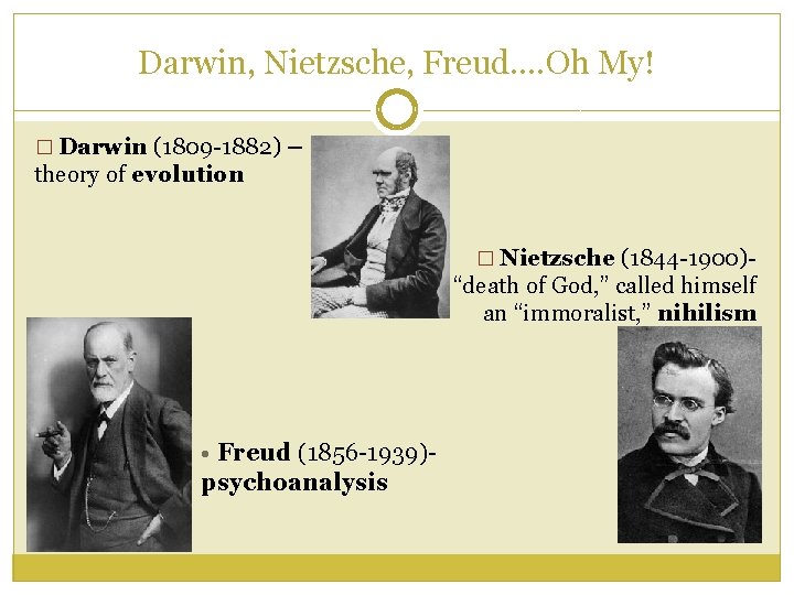 Darwin, Nietzsche, Freud…. Oh My! � Darwin (1809 -1882) – theory of evolution �