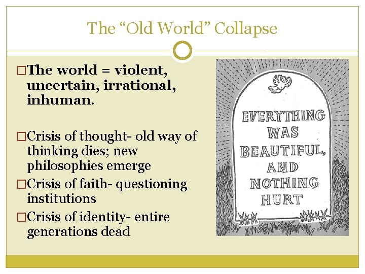 The “Old World” Collapse �The world = violent, uncertain, irrational, inhuman. �Crisis of thought- The “Old World” Collapse �The world = violent, uncertain, irrational, inhuman. �Crisis of thought-