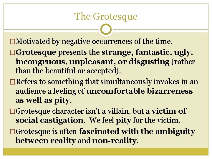 The Grotesque �Motivated by negative occurrences of the time. �Grotesque presents the strange, fantastic,