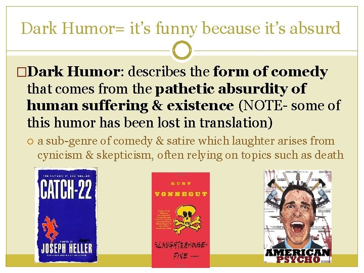Dark Humor= it’s funny because it’s absurd �Dark Humor: describes the form of comedy