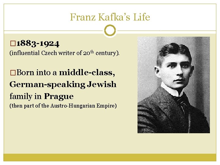 Franz Kafka’s Life � 1883 -1924 (influential Czech writer of 20 th century). �Born Franz Kafka’s Life � 1883 -1924 (influential Czech writer of 20 th century). �Born