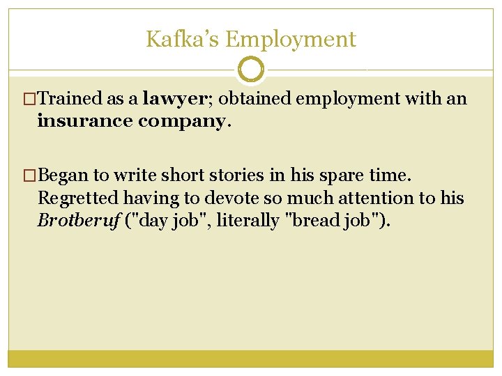 Kafka’s Employment �Trained as a lawyer; obtained employment with an insurance company. �Began to Kafka’s Employment �Trained as a lawyer; obtained employment with an insurance company. �Began to