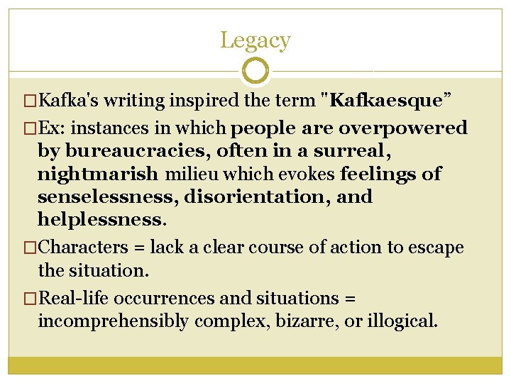 Legacy �Kafka's writing inspired the term "Kafkaesque” �Ex: instances in which people are overpowered