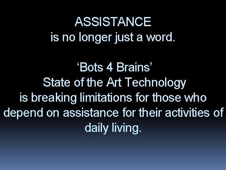 ASSISTANCE is no longer just a word. ‘Bots 4 Brains’ State of the Art