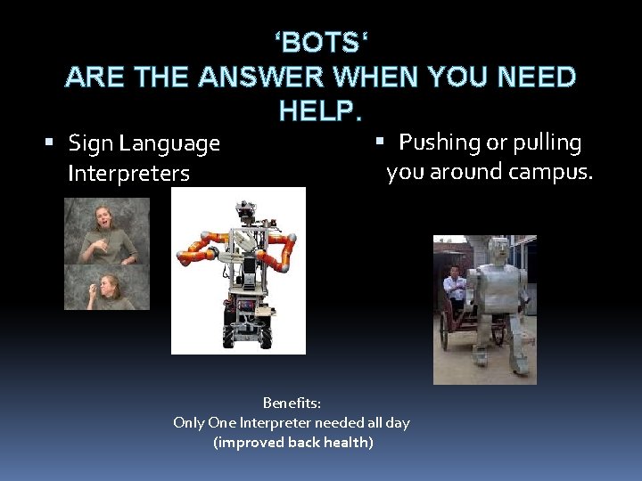 ‘BOTS‘ ARE THE ANSWER WHEN YOU NEED HELP. Sign Language Interpreters Pushing or pulling