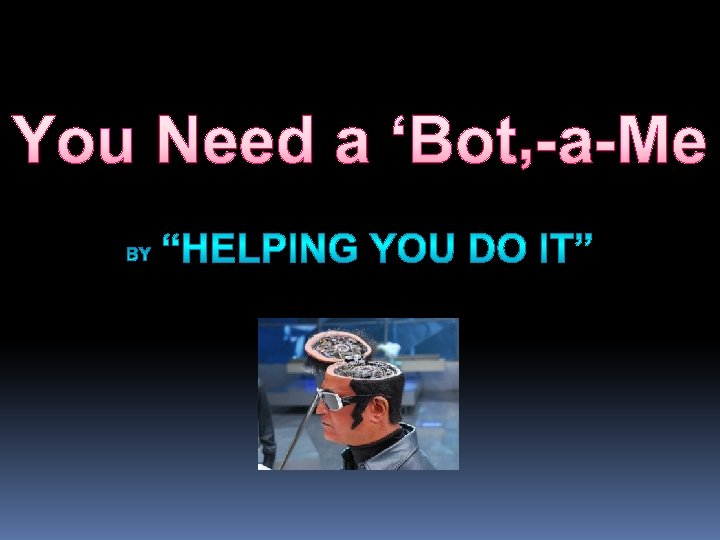 You Need a ‘Bot’-a-Me 