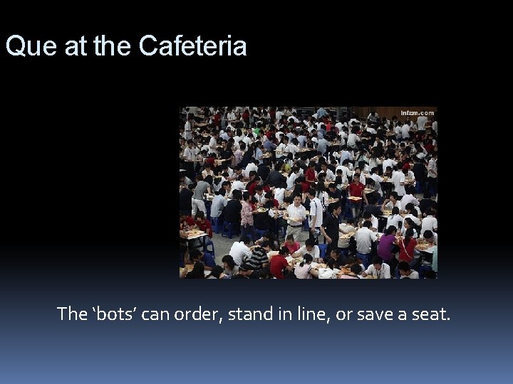 Que at the Cafeteria The ‘bots’ can order, stand in line, or save a