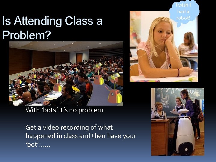Is Attending Class a Problem? With ‘bots’ it’s no problem. Get a video recording