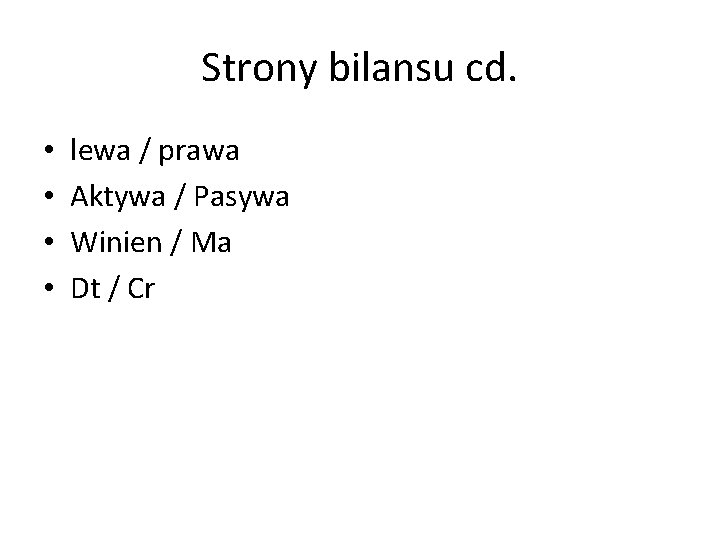 Strony bilansu cd. • • lewa / prawa Aktywa / Pasywa Winien / Ma