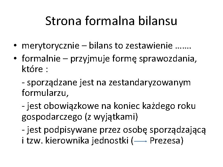 Strona formalna bilansu • merytorycznie – bilans to zestawienie ……. • formalnie – przyjmuje