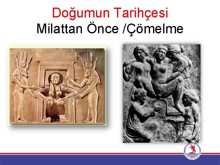 Doğumun Tarihçesi Milattan Önce /Çömelme 