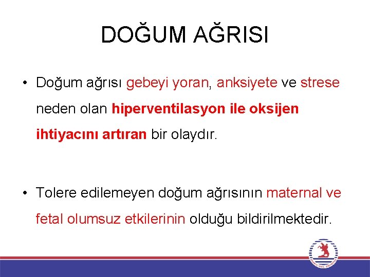 DOĞUM AĞRISI • Doğum ağrısı gebeyi yoran, anksiyete ve strese neden olan hiperventilasyon ile