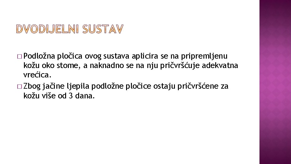 � Podložna pločica ovog sustava aplicira se na pripremljenu kožu oko stome, a naknadno