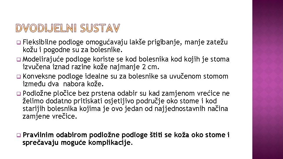 Fleksibilne podloge omogućavaju lakše prigibanje, manje zatežu kožu i pogodne su za bolesnike. q