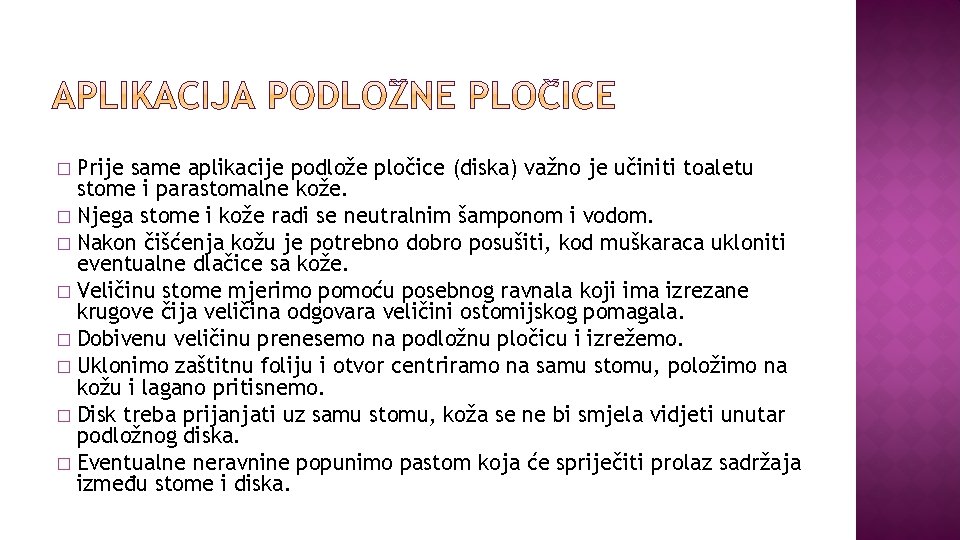 Prije same aplikacije podlože pločice (diska) važno je učiniti toaletu stome i parastomalne kože.