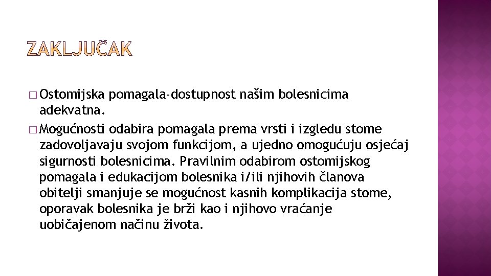 � Ostomijska pomagala-dostupnost našim bolesnicima adekvatna. � Mogućnosti odabira pomagala prema vrsti i izgledu