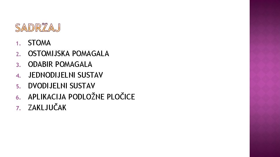 1. 2. 3. 4. 5. 6. 7. STOMA OSTOMIJSKA POMAGALA ODABIR POMAGALA JEDNODIJELNI SUSTAV