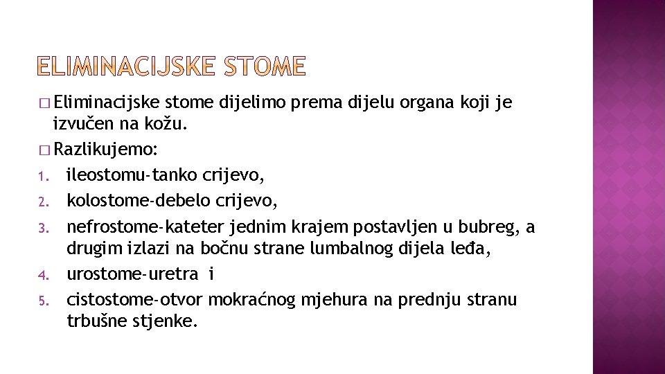 � Eliminacijske stome dijelimo prema dijelu organa koji je izvučen na kožu. � Razlikujemo: