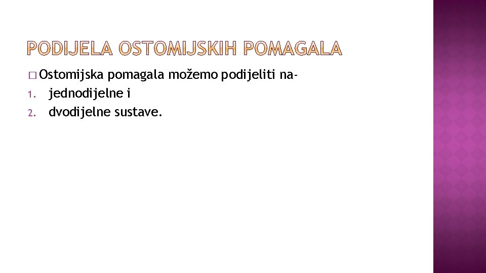 � Ostomijska 1. 2. pomagala možemo podijeliti najednodijelne i dvodijelne sustave. 