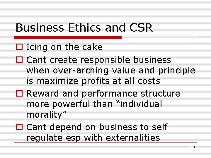 Business Ethics and CSR o Icing on the cake o Cant create responsible business