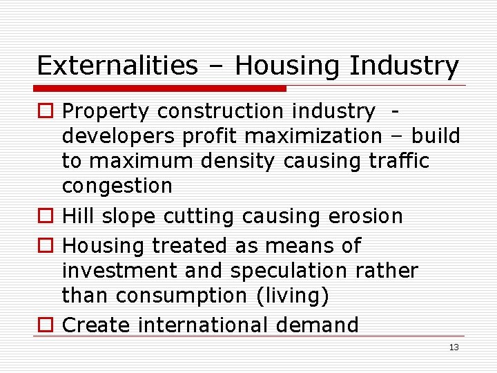 Externalities – Housing Industry o Property construction industry developers profit maximization – build to