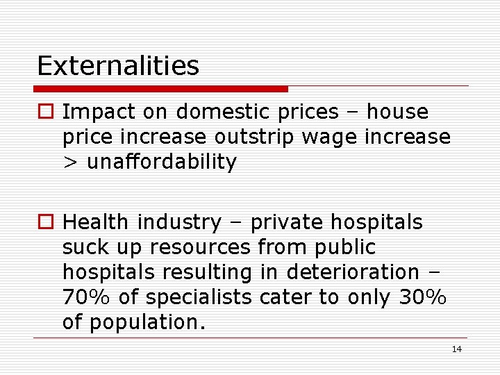 Externalities o Impact on domestic prices – house price increase outstrip wage increase >