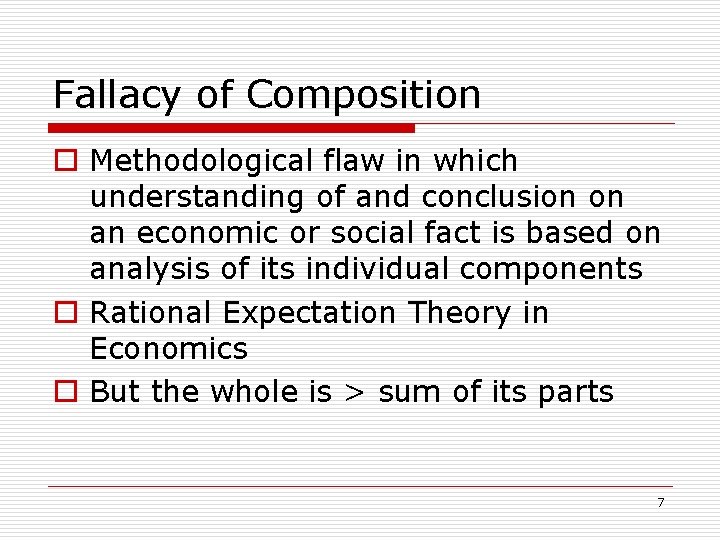 Fallacy of Composition o Methodological flaw in which understanding of and conclusion on an