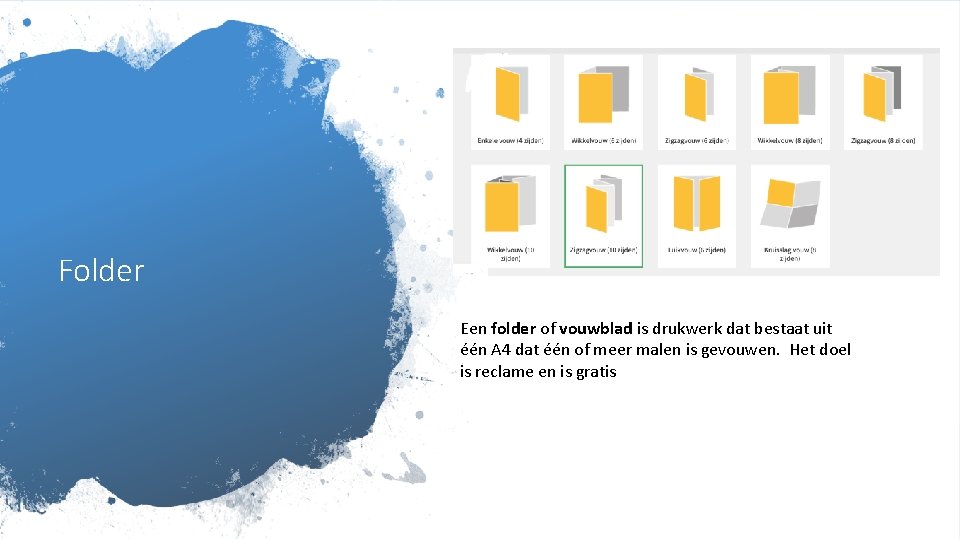 Folder Een folder of vouwblad is drukwerk dat bestaat uit één A 4 dat