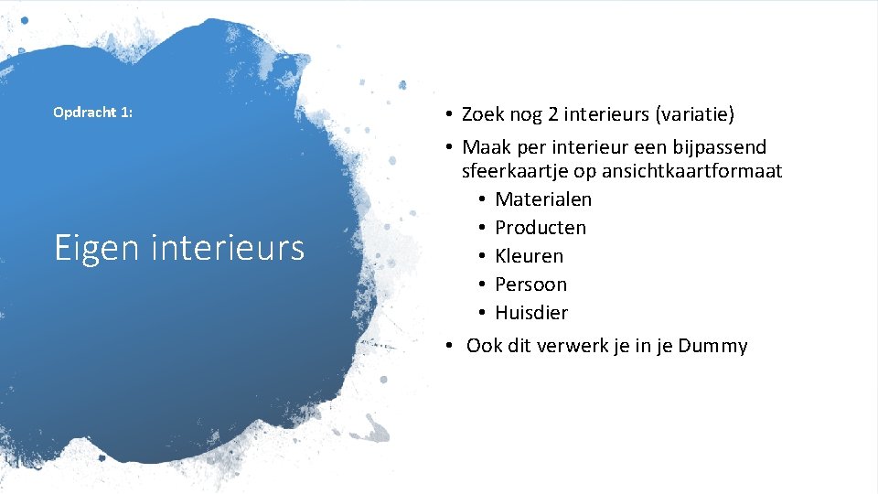 Opdracht 1: Eigen interieurs • Zoek nog 2 interieurs (variatie) • Maak per interieur