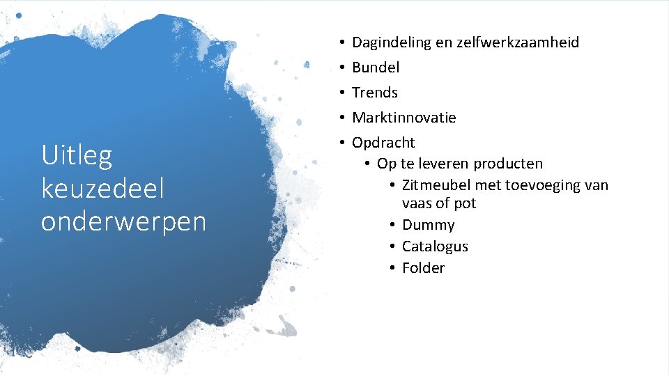 Uitleg keuzedeel onderwerpen • • • Dagindeling en zelfwerkzaamheid Bundel Trends Marktinnovatie Opdracht •