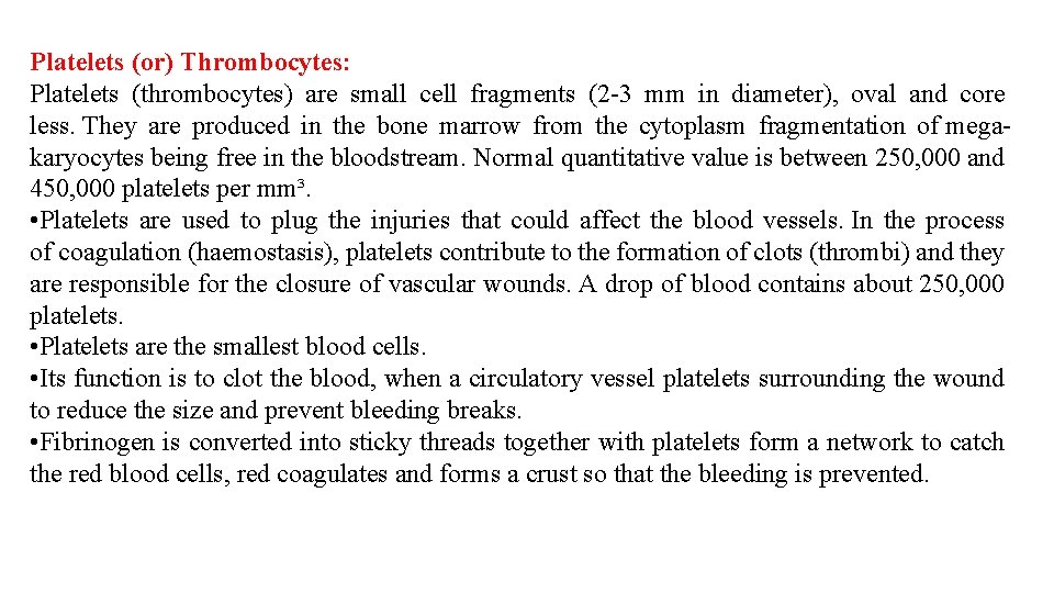 Platelets (or) Thrombocytes: Platelets (thrombocytes) are small cell fragments (2 -3 mm in diameter),